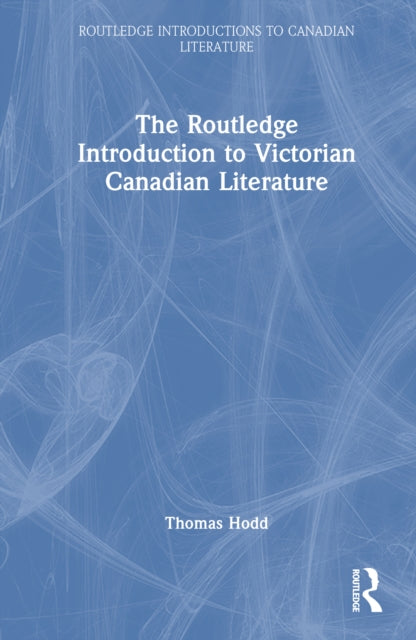 Book cover of: Routledge Introduction to Victorian Canadian Literature