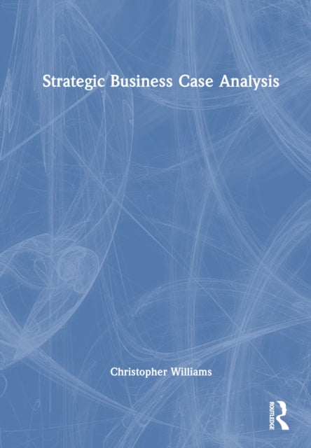 Book cover of: Strategic Business Case Analysis. By: Christopher Williams
