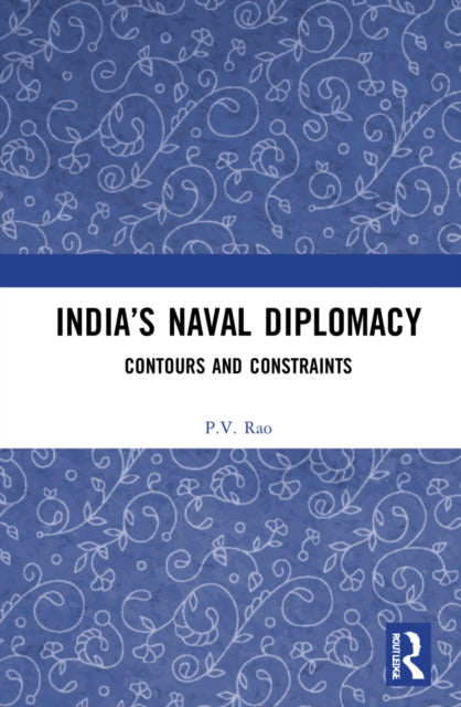 Book cover of: India’s Naval Diplomacy. By: P. V. Rao