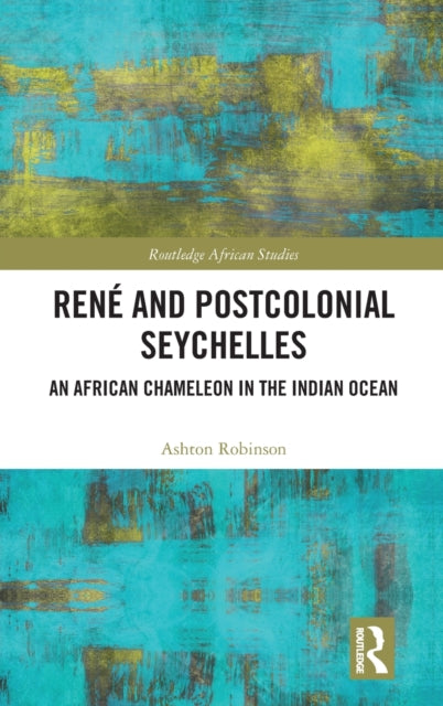 Book cover of: Rene and Postcolonial Seychelles. By: Ashton Robinson