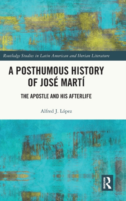 Book cover of: Posthumous History of Jose Marti. By: Alfred J. Lopez