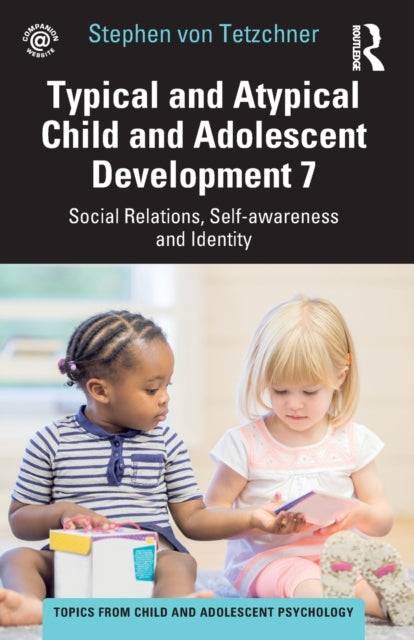 Book cover of: Typical and Atypical Child and Adolescent Development 7 Social Relations, Self-awareness and Identity. By: Stephen Von Tetzchner