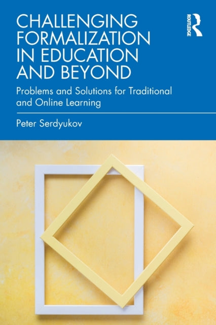 Book cover of: Challenging Formalization in Education and Beyond. By: Peter Serdyukov