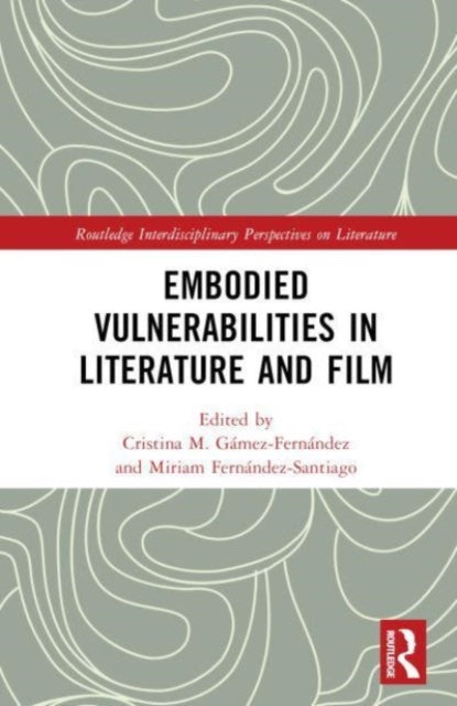 Book cover of: Embodied VulnerAbilities in Literature and Film. By: Cristina M. Gámez-Fernández