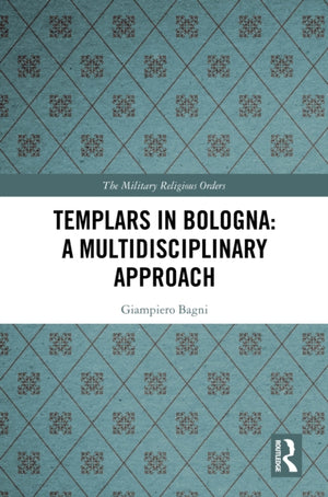 Templars in Bologna: A Multidisciplinary Approach