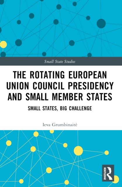 Book cover of: Rotating European Union Council Presidency and Small Member States. By: Ieva Grumbinaité