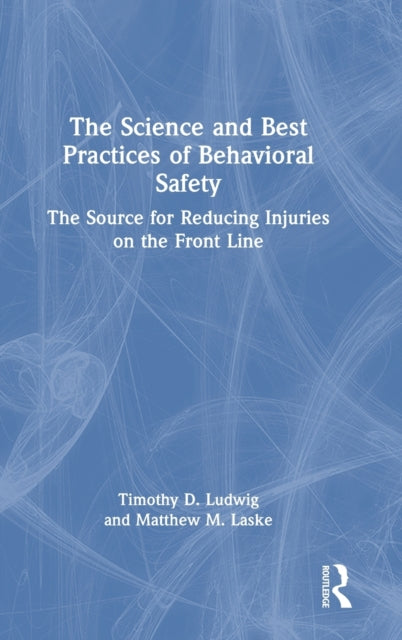 Book cover of: Science and Best Practices of Behavioral Safety. By: Timothy D. Ludwig