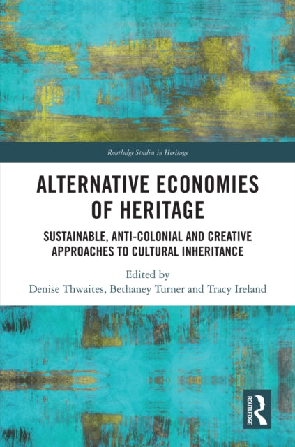 Book cover of: Alternative Economies of Heritage. By: Denise Thwaites