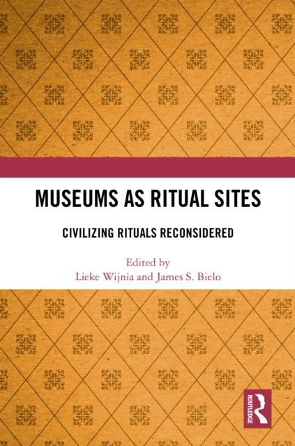 Book cover of: Museums as Ritual Sites. By: Lieke Wijnia