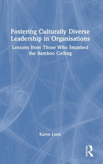 Book cover of: Fostering Culturally Diverse Leadership in Organisations. By: Karen Loon