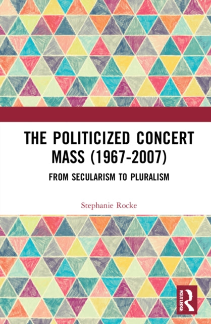 Book cover of: Politicized Concert Mass (1967-2007). By: Stephanie Rocke