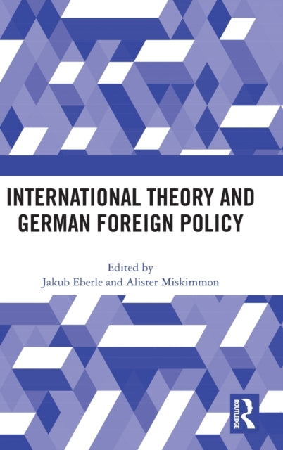 Book cover of: International Theory and German Foreign Policy. By: Jakub Eberle
