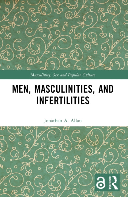 Book cover of: Men, Masculinities, and Infertilities. By: Jonathan A. Allan