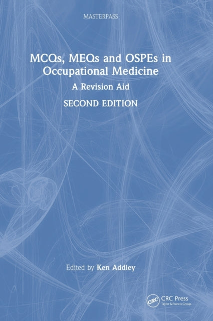 Book cover of: MCQs, MEQs and OSPEs in Occupational Medicine. By: Ken Addley