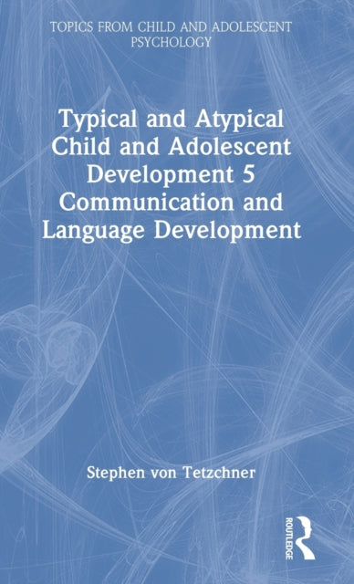 Book cover of: Typical and Atypical Child and Adolescent Development 5 Communication and Language Development. By: Stephen Von Tetzchner