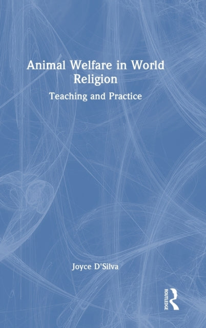 Book cover of: Animal Welfare in World Religion. By: Joyce DSilva