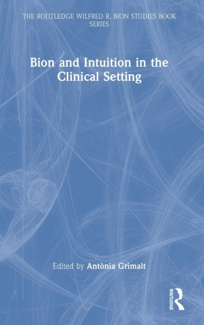 Book cover of: Bion and Intuition in the Clinical Setting. By: Antònia Grimalt