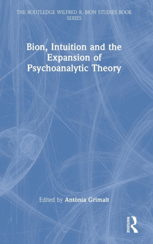 Bion, Intuition and the Expansion of Psychoanalytic Theory