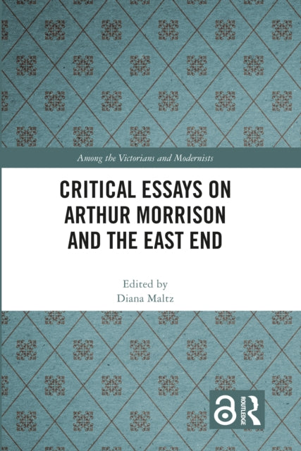 Book cover of: Critical Essays on Arthur Morrison and the East End. By: Diana Maltz