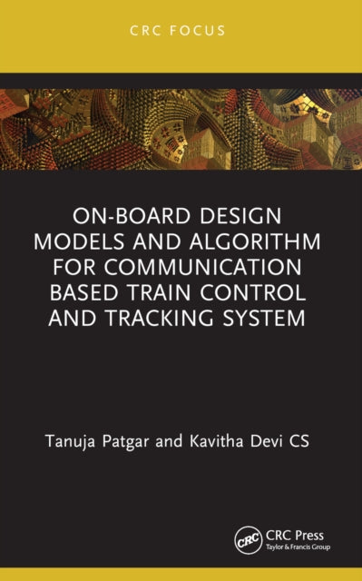 Book cover of: On-Board Design Models and Algorithm for Communication Based Train Control and Tracking System. By: Tanuja Patgar