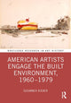 Book cover of: American Artists Engage the Built Environment, 1960-1979. By: Susanneh Bieber