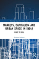 Book cover of: Markets, Capitalism and Urban Space in India. By: Anirban Acharya