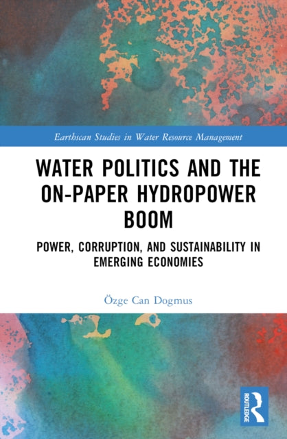 Book cover of: Water Politics and the On-Paper Hydropower Boom. By: Özge Can Dogmus