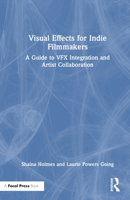 Book cover of: Visual Effects for Indie Filmmakers. By: Shaina Holmes