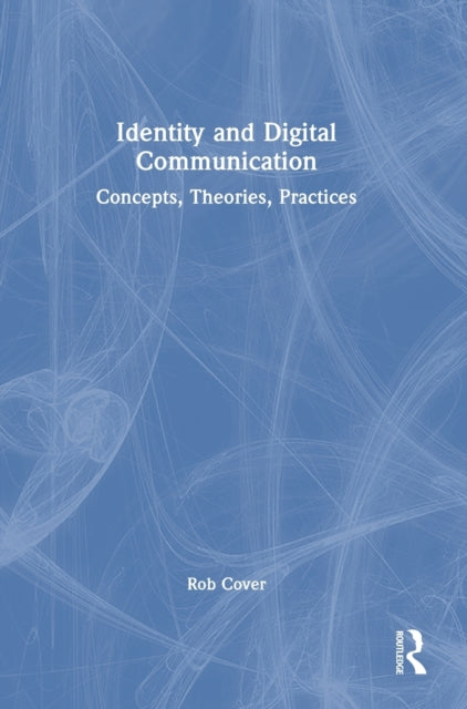 Book cover of: Identity and Digital Communication. By: Rob Cover