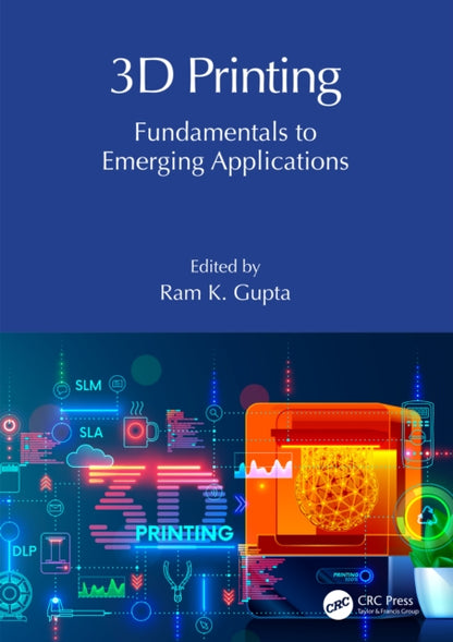 Book cover of: 3D Printing. By: Ram K. Gupta