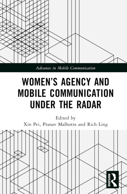 Book cover of: Women’s Agency and Mobile Communication Under the Radar. By: Xin Pei