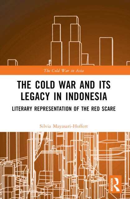 Book cover of: Cold War and its Legacy in Indonesia. By: Silvia Mayasari-Hoffert