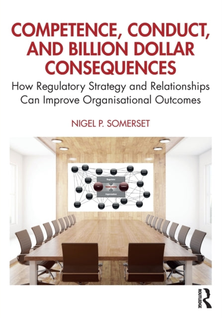 Book cover of: Competence, Conduct, and Billion Dollar Consequences. By: Nigel P. Somerset