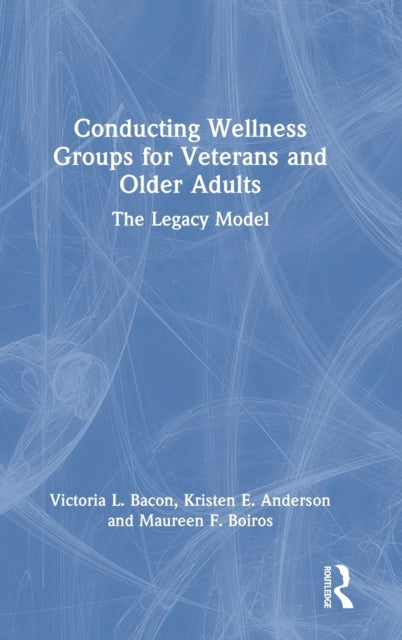 Book cover of: Conducting Wellness Groups for Veterans and Older Adults. By: Victoria L. Bacon