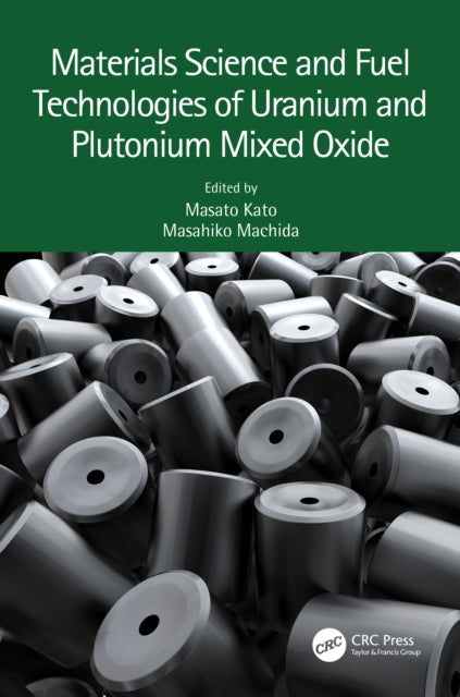 Book cover of: Materials Science and Fuel Technologies of Uranium and Plutonium Mixed Oxide. By: Masato Kato