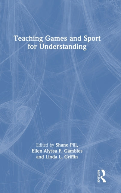 Book cover of: Teaching Games and Sport for Understanding. By: Shane Pill