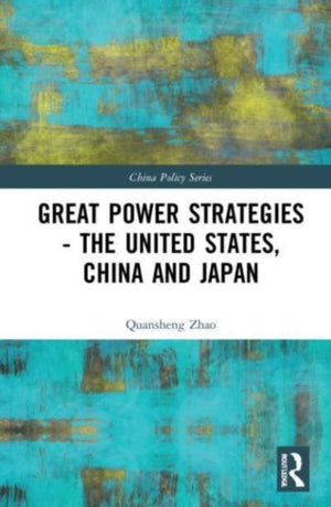 Great Power Strategies - The United States, China and Japan