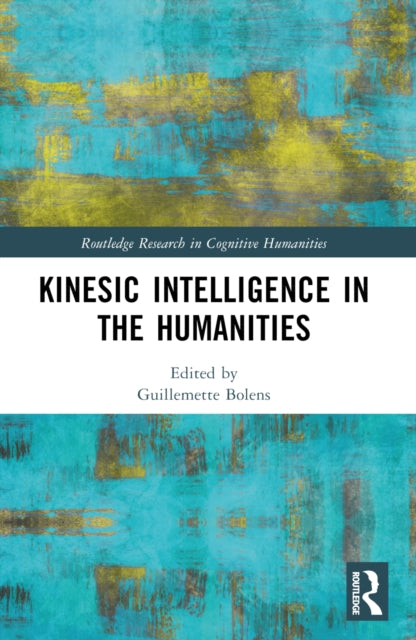 Book cover of: Kinesic Intelligence in the Humanities. By: Guillemette Bolens
