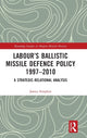 Book cover of: Labour’s Ballistic Missile Defence Policy 1997-2010. By: James Simpkin