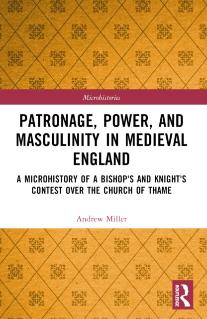 Book cover of: Patronage, Power, and Masculinity in Medieval England. By: Andrew Miller