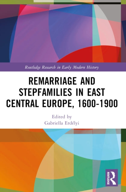 Book cover of: Remarriage and Stepfamilies in East Central Europe, 1600-1900. By: Gabriella Erdélyi