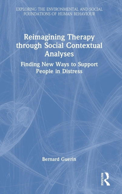 Book cover of: Reimagining Therapy through Social Contextual Analyses. By: Bernard Guerin