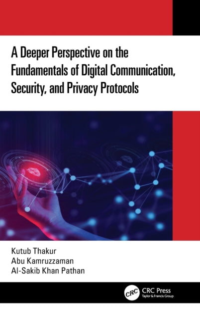 Book cover of: Deeper Perspective on the Fundamentals of Digital Communication, Security, and Privacy Protocols. By: Kutub Thakur