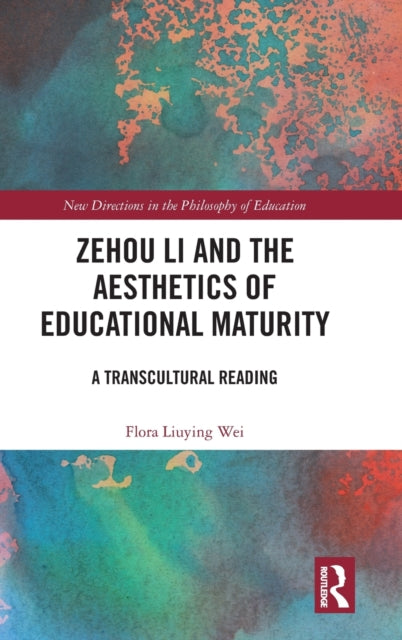 Book cover of: Zehou Li and the Aesthetics of Educational Maturity. By: Flora Liuying Wei
