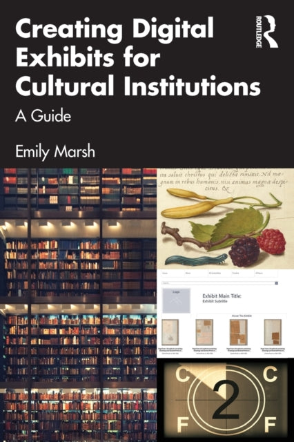 Book cover of: Creating Digital Exhibits for Cultural Institutions. By: Emily Marsh