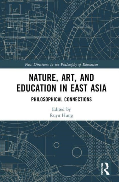 Book cover of: Nature, Art, and Education in East Asia. By: Ruyu Hung