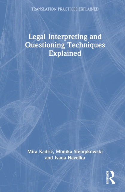Book cover of: Legal Interpreting and Questioning Techniques Explained. By: Mira Kadrić