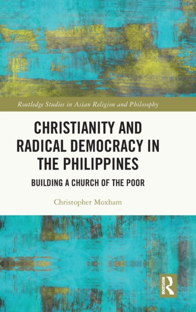 Book cover of: Christianity and Radical Democracy in the Philippines. By: Christopher Moxham