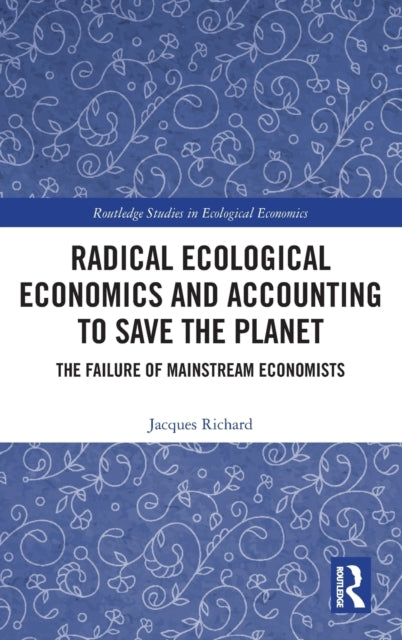 Book cover of: Radical Ecological Economics and Accounting to Save the Planet. By: Jacques Richard