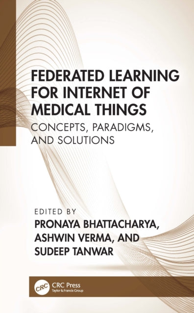 Book cover of: Federated Learning for Internet of Medical Things. By: Pronaya Bhattacharya